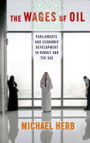 The wages of oil : Parliaments and Economic Development in Kuwait and the UAE /