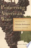 Pioneering American wine : writings of Nicholas Herbemont, master viticulturist /
