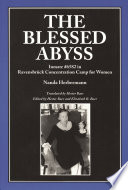 The blessed abyss : inmate #6582 in Ravensbruck concentration camp for women /
