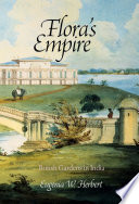 Flora's empire : British gardens in India / Eugenia W. Herbert.