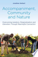 Accompaniment, community and nature : overcoming isolation, marginalisation and alienation ... through meaningful connection.