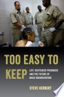 Too easy to keep : life-sentenced prisoners and the future of mass incarceration /