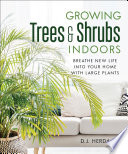 Growing trees & shrubs indoors : breathe new life into your home with large plants /