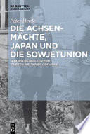 Die Achsenmachte, Japan und die Sowjetunion : Japanische Quellen zum Zweiten Weltkrieg (1941-1945) : mit umfassendem Dokumententeil in englischer Sprache / Peter Herde.