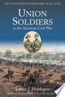 Union soldiers in the American Civil War : facts and photos for readers of all ages / by Lance J. Herdegen.