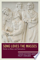 Song loves the masses : Herder on music and nationalism / Johann Gottfried Herder and Philip V. Bohlman.