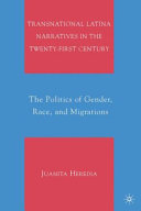 Transnational Latina narratives in the twenty-first century : the politics of gender, race, and migrations / Juanita Heredia.
