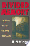 Divided memory : the Nazi past in the two Germanys / Jeffrey Herf.