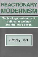 Reactionary modernism : technology, culture, and politics in Weimar and the Third Reich / Jeffrey Herf.