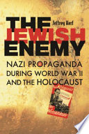 The Jewish enemy : Nazi propaganda during World War II and the Holocaust /