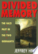 Divided memory : the Nazi past in the two Germanys / Jeffrey Herf.