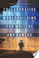 Collaborative worldbuilding for writers and gamers /