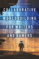 Collaborative worldbuilding for writers and gamers /