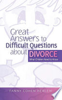 Great answers to difficult questions about divorce : what children need to know / Fanny Cohen Herlem.