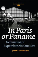In Paris or Paname : Hemingway's expatriate nationalism / Jeffrey Herlihy.