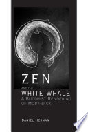 Zen and the White Whale : a Buddhist Rendering of Moby-Dick / Daniel Herman.