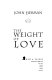 The weight of love /