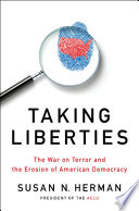 Taking liberties the war on terror and the erosion of American democracy /