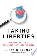 Taking liberties the war on terror and the erosion of American democracy / Susan N. Herman.