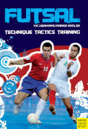 Futsal : technique, tactics, training / Vic Hermans & Rainer Engler ; Gregor Gdawietz, Wolfgang Schwehm, editors.