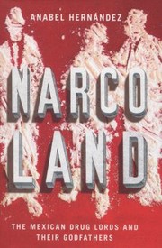 Narcoland : the Mexican drug lords and their godfathers /