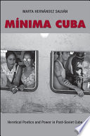 Mínima Cuba : heretical poetics and power in post-Soviet Cuba /