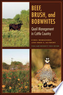 Beef, brush, and bobwhites : quail management in cattle country / Fidel Hernández and Fred S. Guthery ; foreword by Wyman Meinzer.