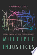 Multiple injustices : indigenous women, law, and political struggle in Latin America / Aida Hernandez Castillo.