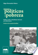 Los usos politicos de la pobreza : politica social y clientelismo electoral en la alternancia / Edgar Hernandez Munoz ; prefacio de Leonardo Morlino.