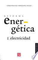 Reforma energetica-electricidad / Cesar Emiliano Hernandez Ochoa ; liminar de Jose Woldenberg.