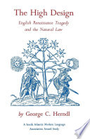 The high design English Renaissance tragedy and the natural law [by] George C. Herndl.