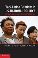 Black-Latino relations in U.S. national politics : beyond conflict or cooperation /