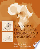 Ancestral DNA, human origins, and migrations /