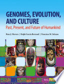 Genomes, evolution, and culture : past, present, and future of humankind /