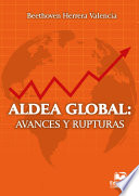 Aldea global : avances y rupturas / Beethoven Herrera Valencia.