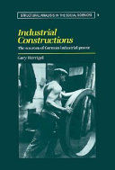 Industrial constructions : the sources of German industrial power / Gary Herrigel.