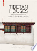 Tibetan houses : vernacular architecture of the Himalayas and environs / Peter Herrle, Anna Wozniak ; with contributions from Daniel Rudolf Becker [and four others].