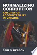 Normalizing corruption : failures of accountability in Ukraine /