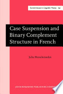 Case suspension and binary complement structure in French Julia Herschensohn.