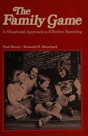 The family game : a situational approach to effective parenting /