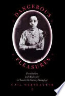 Dangerous pleasures : prostitution and modernity in twentieth-century Shanghai / Gail Hershatter.