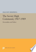 The Soviet High Command, 1967-1989 : Personalities and Politics.