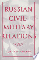 Russian civil-military relations / Dale R. Herspring.