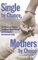 Single by chance, mothers by choice : how women are choosing parenthood without marriage and creating the new American family /