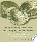 Mayan people within and beyond boundaries : social categories and lived identity in Yucatán / Peter Hervik.