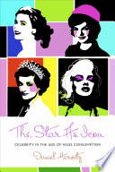 The star as icon celebrity in the age of mass consumption /