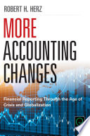 More accounting changes : financial reporting through the age of crisis and globalization /