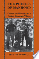 The poetics of manhood : contest and identity in a Cretan mountain village /