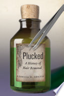 Plucked : a history of hair removal / Rebecca M. Herzig.