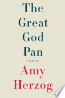 The great god Pan / Amy Herzog ; book design by Lisa Govan ; cover design by Carol Devine Carson.